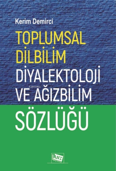  Toplumsal Dilbilim Diyalektoloji ve Ağızbilim Sözlüğü | Toplumsal Dilbilim Diyalektoloji ve Ağızbilim Sözlüğü | Kerim Demirci | Anı Yayıncılık | 9786051706924 