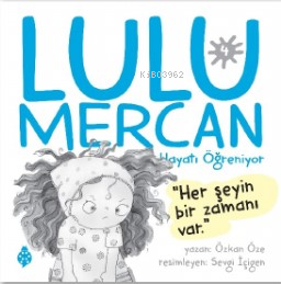 Lulu Mercan Hayatı Öğreniyor-4;Herşeyin Bir Zamanı Var