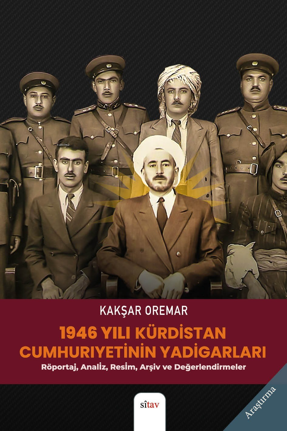 1946 Yılı Kürdistan Cumhuriyet'nin Yadigarları;(Röportaj, Analiz, Resim, Arşiv, Görüş ve Değerlendirmeler)