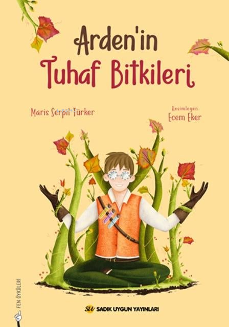  Ardenin Tuhaf Bitkileri | Ardenin Tuhaf Bitkileri | Maris Serpil Türker | Ecem Eker | Sadık Uygun Yayınları | 9786257178976 