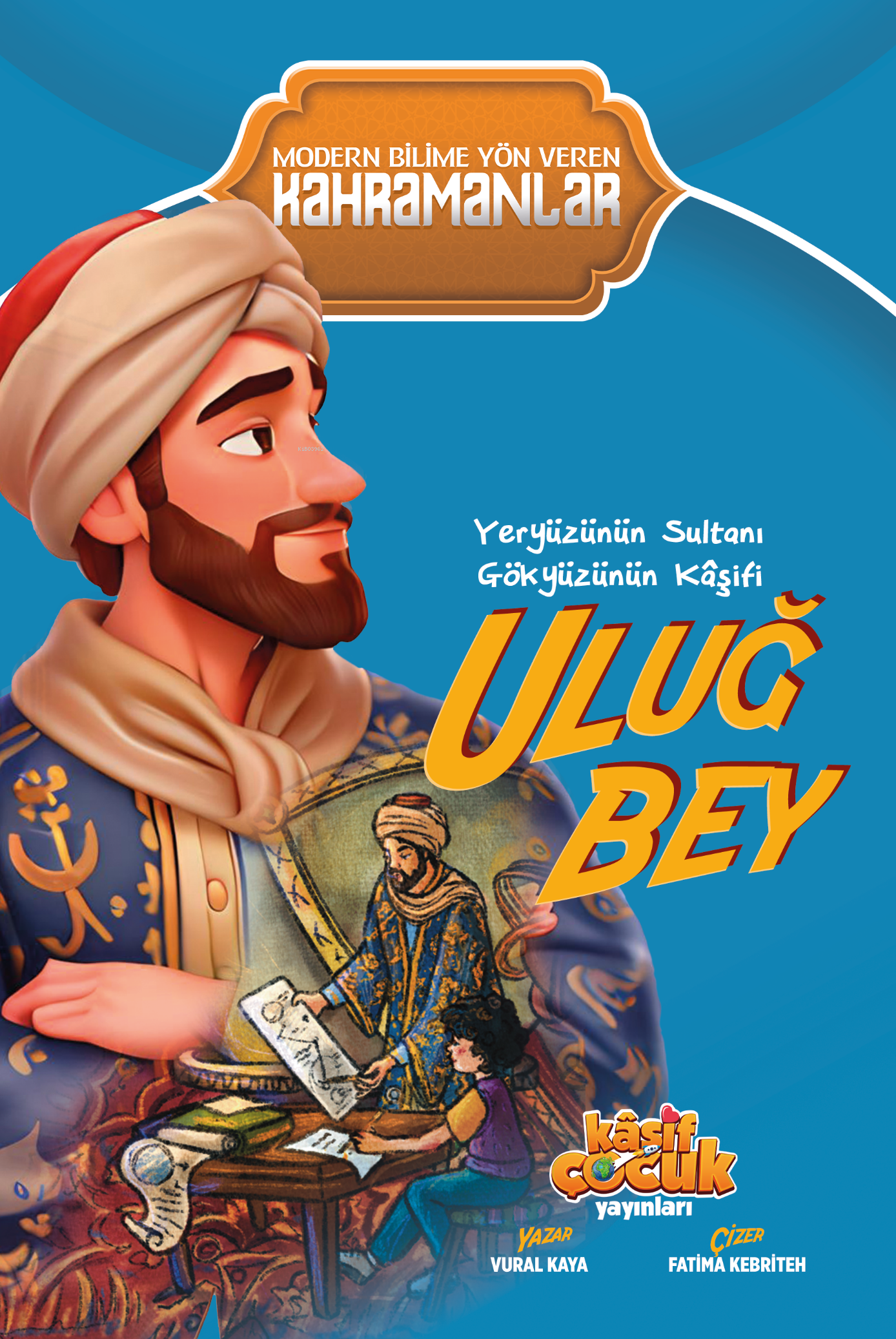 Yeryüzünün Sultanı Gökyüzünün Kâşifi Uluğ Bey