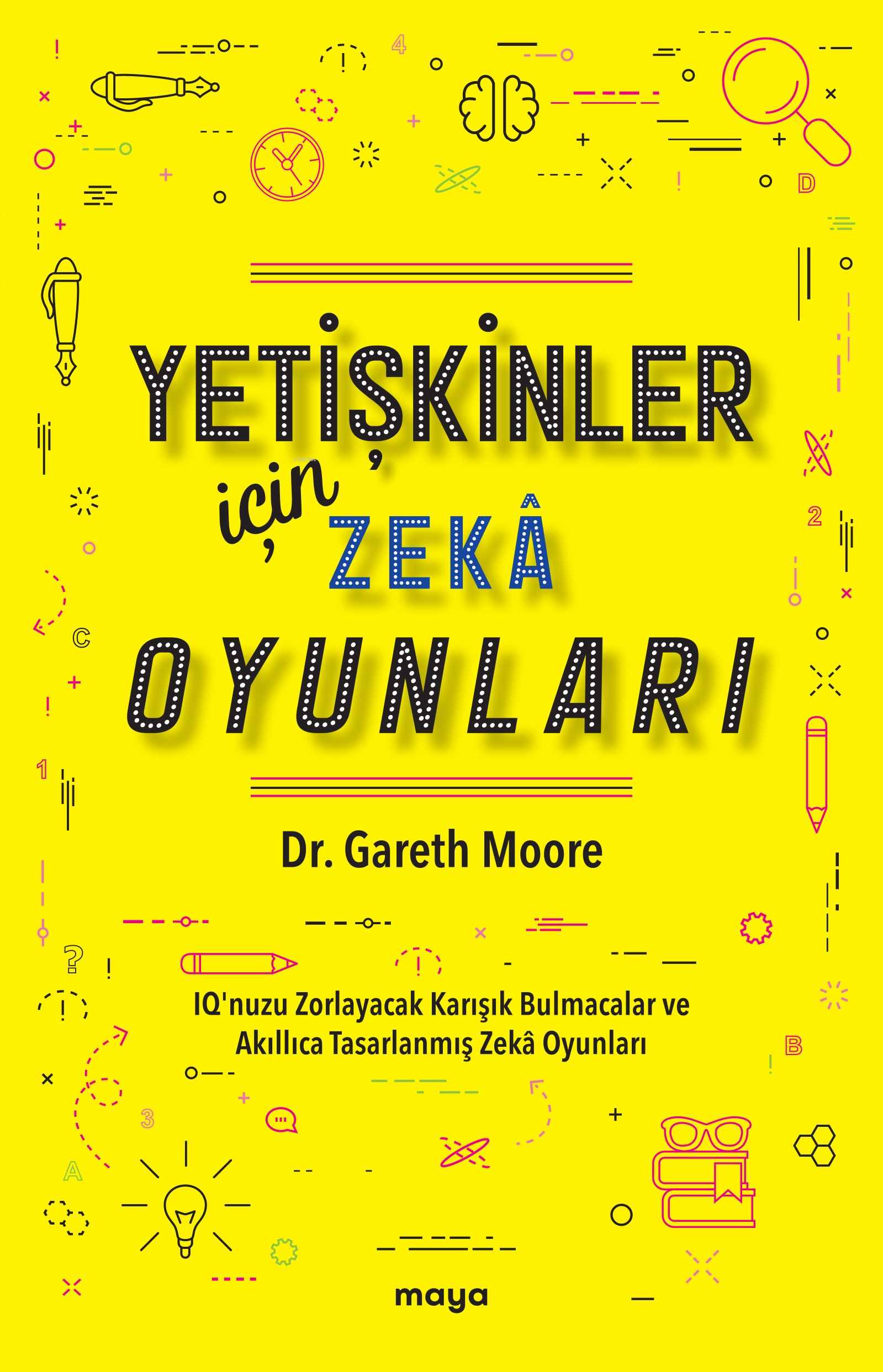 Yetişkinler İçin Zekâ Oyunları;IQ’nuzu Zorlayacak Karışık Bulmacalar ve Akıllıca Tasarlanmış Zekâ Oyunları