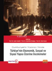 Cumhuriyet’in Yüzüncü Yılında Türkiye’nin Ekonomik, Sosyal ve Siyasi Yapısı Üzerine İncelemeler