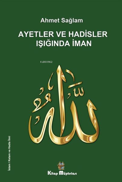  Ayetler ve Hadisler Işığında İman | Ayetler ve Hadisler Işığında İman | Ahmet Sağlam | Kitap Müptelası Yayınları | 9786258176117 
