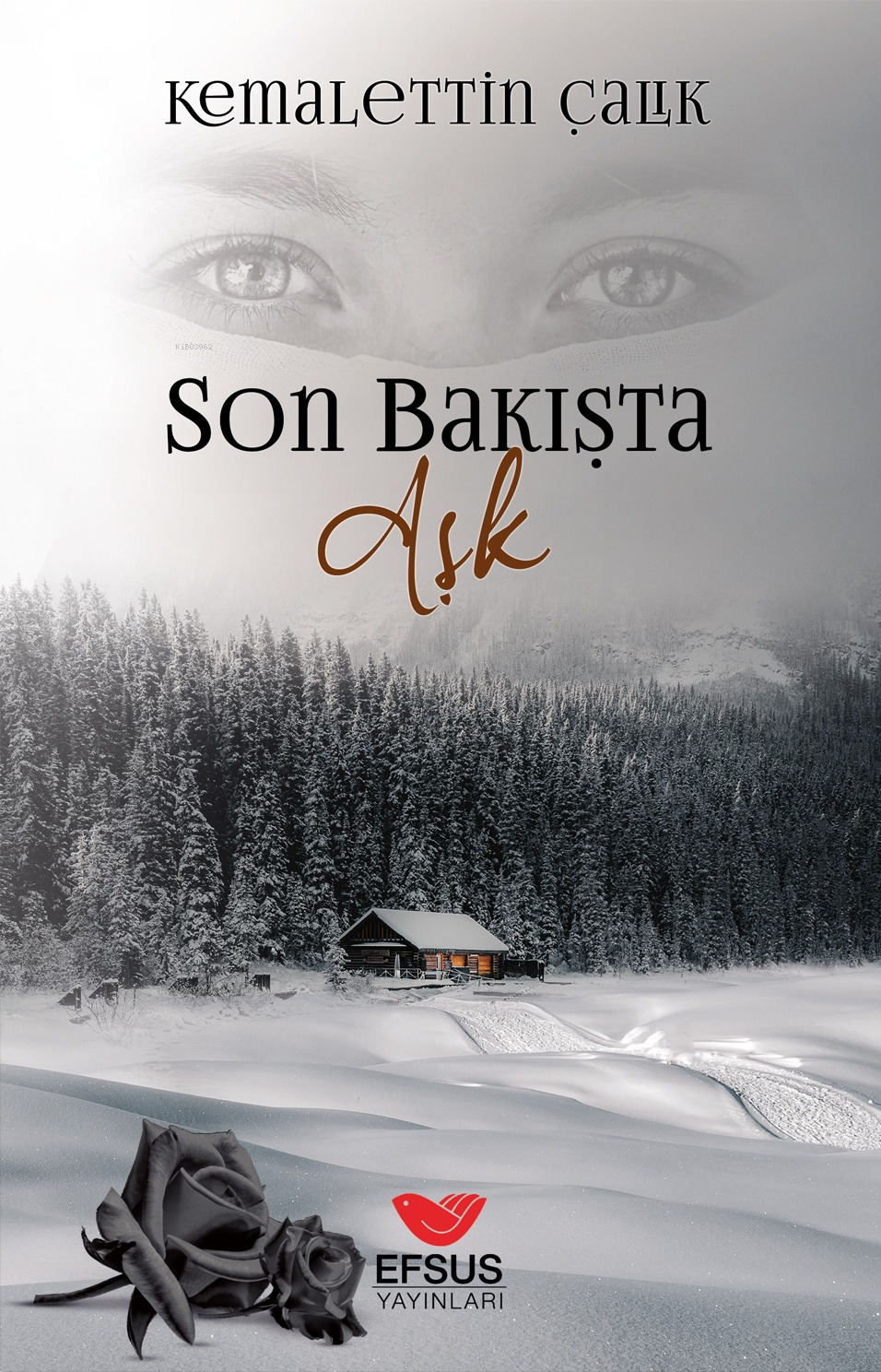  Son Bakışta Aşk | Son Bakışta Aşk | Kemalettin Çalık | İlhami Ateş | Tuğçe Delen | Efsus Yayınları | 9786057907844 