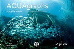  Aquagraphs Suya Işıkla Yazılanlar | Aquagraphs Suya Işıkla Yazılanlar | Alp Can | Ankara Üniversitesi Yayınları | 9786051362946 