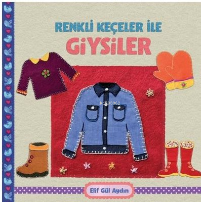  Renkli Keçeciler İle Giysiler | Renkli Keçeciler İle Giysiler | Elif Gül Aydın | Martı Yayınları | 9786256312012 