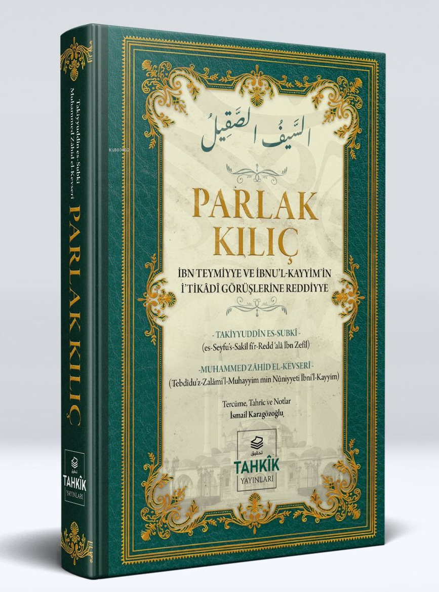 Parlak Kılıç; İbn Teymiyye Ve İbnu'l Kayyim’in İ'tikâdî Görüşlerine Reddiye (Ciltli)