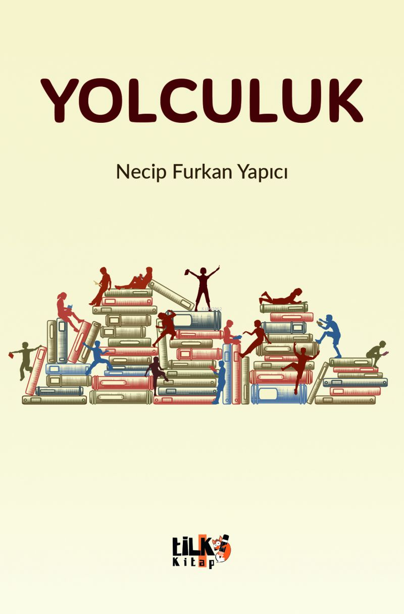  Yolculuk | Yolculuk | Necip Furkan Yapıcı | Elif Tümer | Tuğba Ünlüer | Enes Berkay Bayram | Enes Berkay Bayram | Tilki Kitap | 9786256689824 
