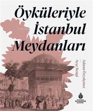 Öyküleriyle İstanbul Meydanları