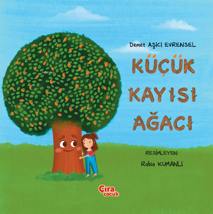  Küçük Kayısı Ağacı | Küçük Kayısı Ağacı | Demet Aşıcı Evrensel | Hasan Güler | Abdullah Yusufoğlu | Mehdi Yılmaz | Rabia Kumanlı | Çıra Çocuk | 9786259855523 