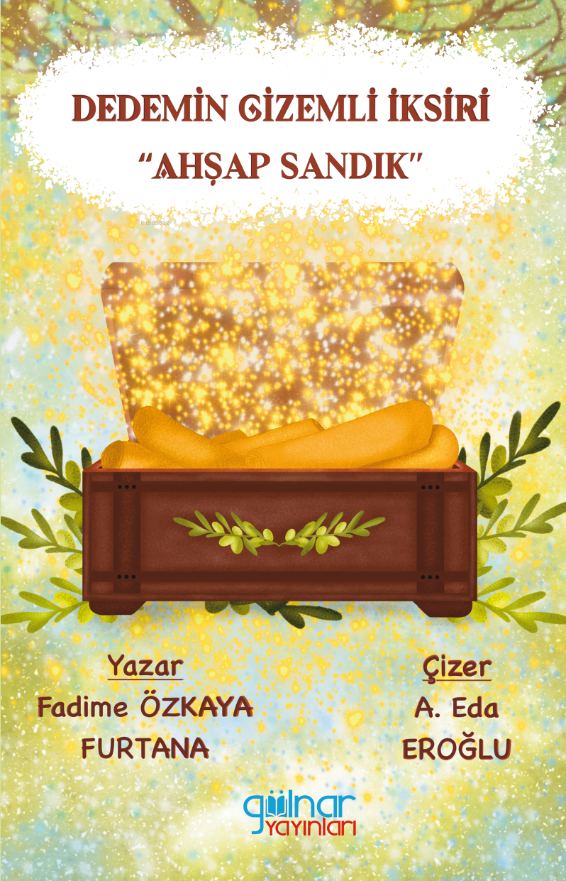  Dedemin Gizemli İksiriAhşap Sandık | Dedemin Gizemli İksiriAhşap Sandık | Fadime Özkaya Furtana | A Eda Eroğlu | Gülnar Yayınları | 9786255996190 