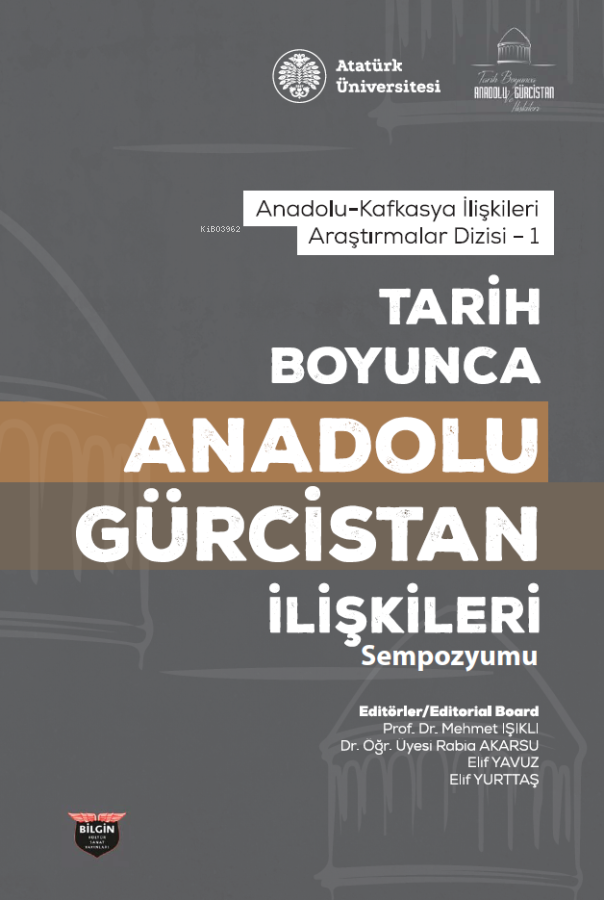  Tarih Boyunca Anadolu Gürcistan İlişkileri Sempozyumu | Tarih Boyunca Anadolu Gürcistan İlişkileri Sempozyumu | Mehmet Işıklı | Rabia Akarsu | Elif Yavuz | Elif Yurttaş | Bilgin Kültür Sanat | 9786050615173 