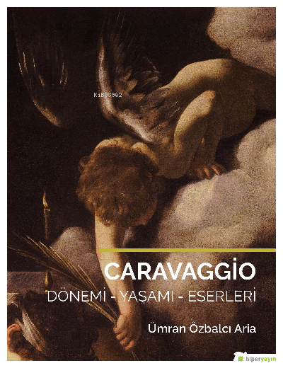 Caravaggio; Dönemi - Yaşamı - Eserleri