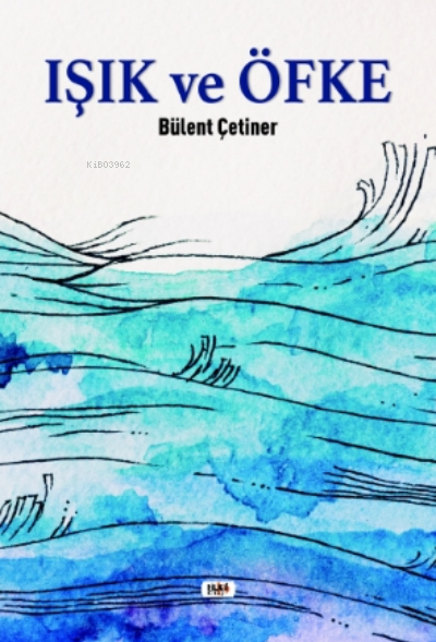  Işık ve Öfke | Bülent Çetiner | Necmeddin Emre Gümüş | Ayşe Tarhan | Yasir Güven | Senem Yıldırım | Nergis Şenocak | Tilki Kitap | 9786257654838 | 