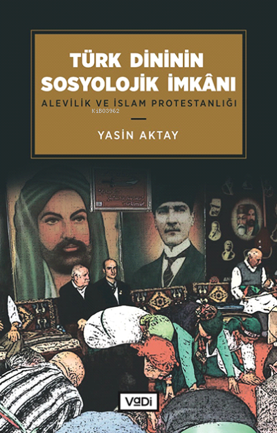 Türk Dininin Sosyolojik İmkânı;Alevilik ve İslam Protestanlığı