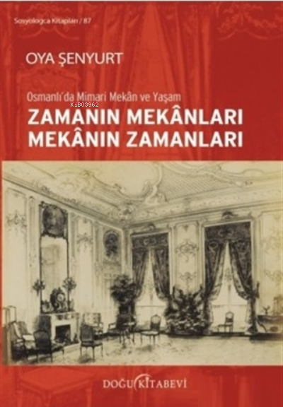 Zamanın Mekanları Mekanın Zamanları; Osmanlı'da Mimari Mekan ve Yaşam
