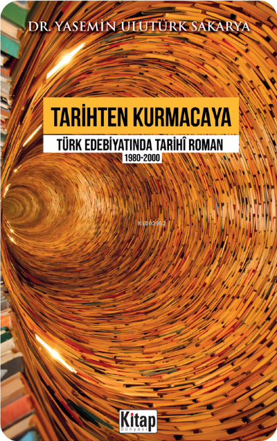 Tarihten Kurmacaya Türk Edebiyatında Tarihî Roman 1980-2000