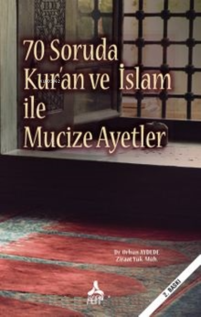  70 Soruda Kuran ve İslam İle Mucize Ayetler | 70 Soruda Kuran ve İslam İle Mucize Ayetler | Orhun Aydede | Sonçağ Yayınları | 9786052130179 