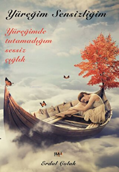  Yüreğim Sensizliğim | Erdal Çolak | Tilki Kitap | 9786057946690 | 