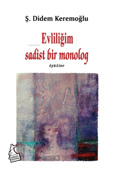  Evliliğim Sadist Bir Monolog Öyküler | Evliliğim Sadist Bir Monolog Öyküler | Ş Didem Keremoğlu | Kanguru Yayınları | 9786051752990 