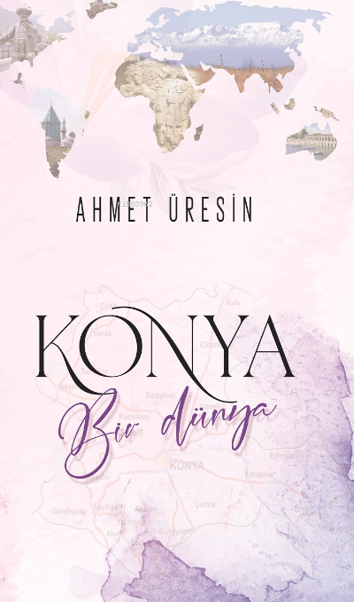  Konya Bir Dünya | Ahmet Üresin | Çimke Yayınları | 9786258020571 | 