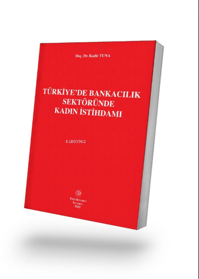  TürkiyeDe Bankacılık Sektöründe Kadın İstihdamı | TürkiyeDe Bankacılık Sektöründe Kadın İstihdamı | Kadir Tuna | Filiz Kitabevi | 9789753687294 