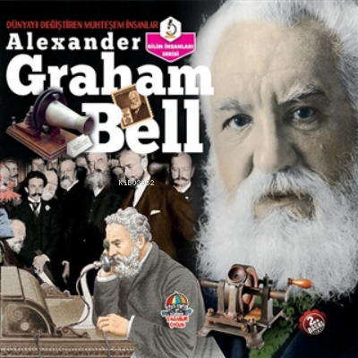 Alexander Graham Bell - Dünyayı Değiştiren Muhteşem İnsanlar