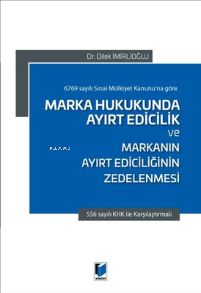  Marka Hukukunda Ayırt Edicilik ve Markanın Ayırt Ediciliğinin Zedelenmesi | Marka Hukukunda Ayırt Edicilik ve Markanın Ayırt Ediciliğinin Zedelenmesi | Dilek İmirlioğlu | Adalet Yayınevi | 9786053001904 