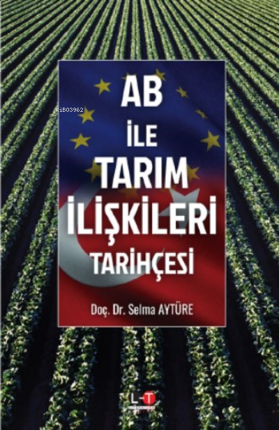  AB İle Tarım İlişkiler Tarihçesi | Selma Aytüre | Literatürk Yayınları | 9786256949232 | 