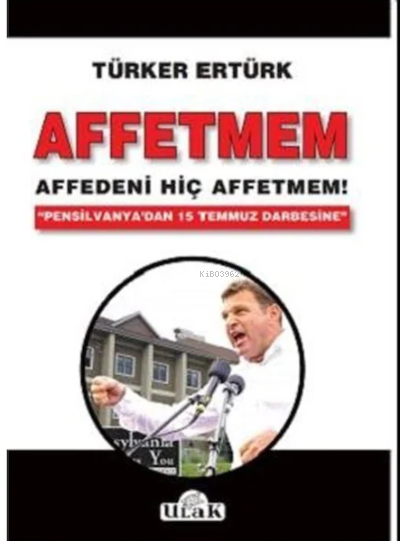  Affetmem Affedeni Hiç Affetmem | Türker Ertük | Ulak Yayınları | 9786052096147 | 