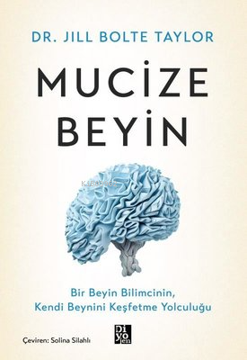 Mucize Beyin - Bir Beyin Bilimcinin Kendi Beynini Keşfetme Yolculuğu