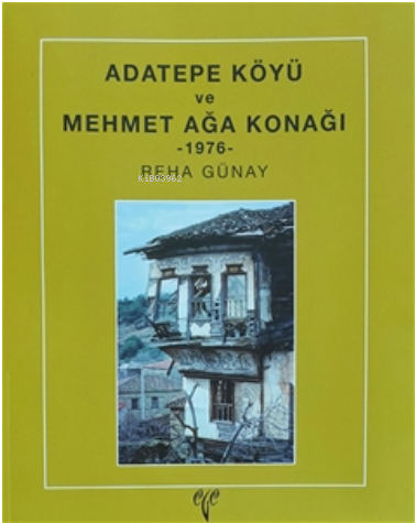  Adatepe Köyü ve Mehmet Ağa Konağı 1976 | Reha Günay | Ege Yayınları | 9786258056167 | 