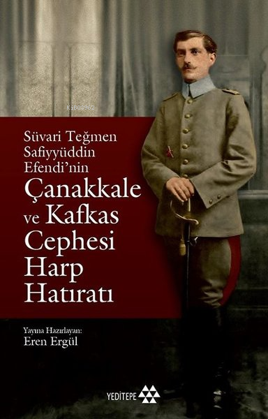 Süvari Teğmen Safiyyüddin Efendi'nin Çanakkale ve Kafkas Cephesi Harp Hatıratı