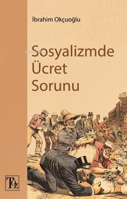  Sosyalizmde Ücret Sorunu | Sosyalizmde Ücret Sorunu | İbrahim Okçuoğlu | Töz Yayınları | 9786057186492 