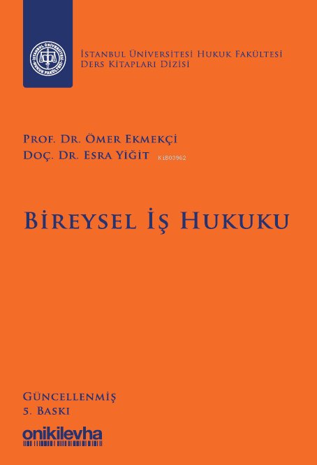  Bireysel İş Hukuku İstanbul Üniversitesi Hukuk Fakültesi Ders Kitapları Dizisi | Bireysel İş Hukuku İstanbul Üniversitesi Hukuk Fakültesi Ders Kitapları Dizisi | Ömer Ekmekçi | Esra Yiğit | On İki Levha Yayıncılık | 9786254326622 