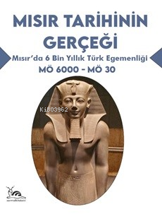 Mısır Tarihinin Gerçeği;Mısır’da 6 Bin Yıllık Türk Egemenliği