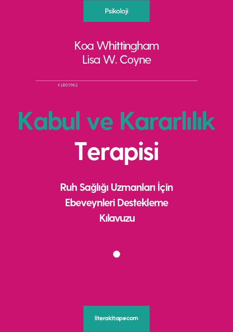 Kabul ve Kararlılık Terapisi; Ruh Sağlığı Uzmanları İçin Ebeveynleri Destekleme Kılavuzu