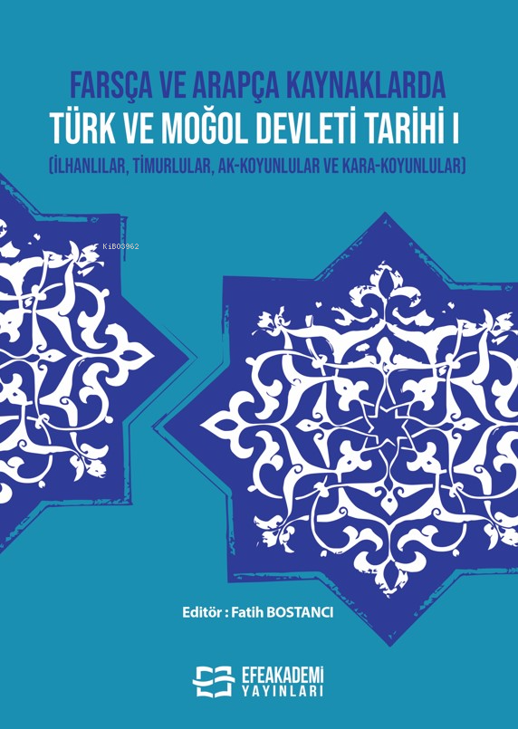 Farsça ve Arapça Kaynaklarda Türk ve Moğol Devleti Tarihi I ;(İlhanlılar, Timurlular, Ak-Koyunlular ve Kara-Koyunlular)