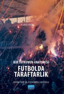 Bir Tutkunun Anatomisi Futbolda Taraftarlak