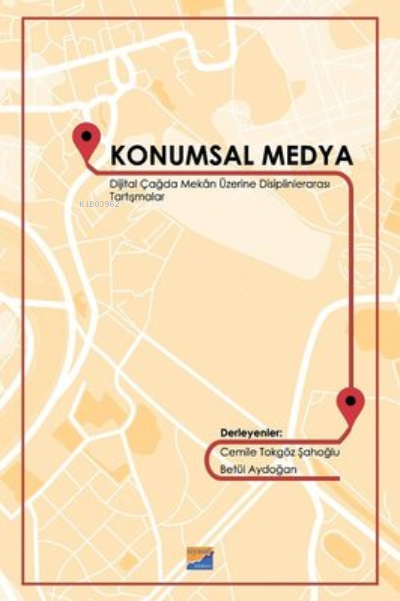 Konumsal Medya Dijital Çağda Mekan Üzerine Disiplinlerarası Tartışmalar