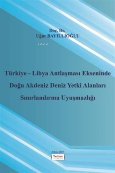 Türkiye - Libya Antlaşması Ekseninde Doğu Akdeniz Deniz Yetki Alanları Sınırlandırma Uyuşmazlığı