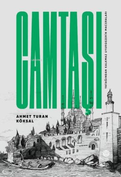  Camtaşı Yatağından Kalkmaz Uyurgezerin Maceraları | Ahmet Turan Köksal | Hep Kitap | 9786051924540 | 