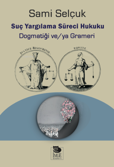 Suç Yargılama Süreci Hukuku;Dogmatiği ve/ya Grameri