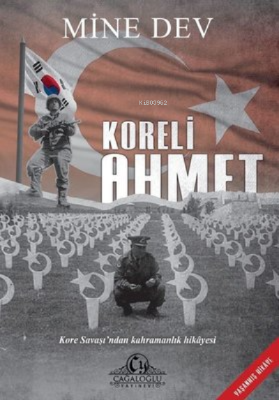  Koreli Ahmet Kore Savaşından Kahramanlık Hikayesi | Koreli Ahmet Kore Savaşından Kahramanlık Hikayesi | Mine Dev | Cağaloğlu Yayınevi | 9786057006509 
