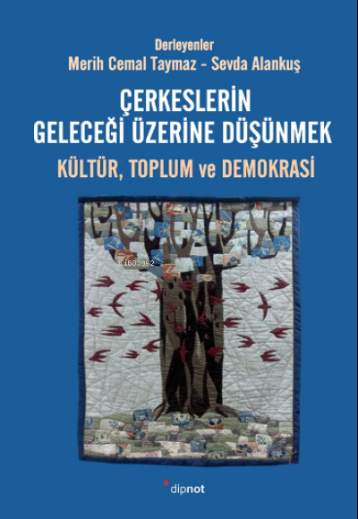  Çerkeslerin Geleceği Üzerine Düşünmek Kültür Toplum ve Demokrasi | SEVDA ALANKUŞ | Merih Cemal Taymaz | Dipnot Yayınları | 9786057357649 
