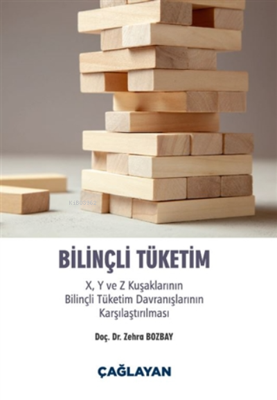  Bilinçli Tüketim XY ve Z Kuşaklarının Bilinçli Tüketim Davranışlarının Karşılaştırılması | Bilinçli Tüketim XY ve Z Kuşaklarının Bilinçli Tüketim Davranışlarının Karşılaştırılması | Zehra Bozbay | Çağlayan Kitabevi | 9789754361940 
