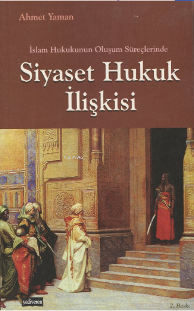  Siyaset Hukuk İlişkisi İslam Hukukunun Oluşum Süreçlerinde | Ahmet Yaman | Yediveren Kitap | 9789756337042 | 