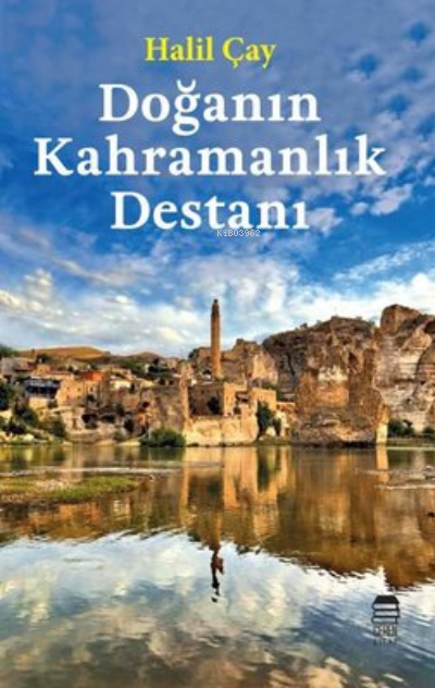  Doğanın Kahramanlık Destanı | Halil Çay | Ceren Kültür Yayınları | 9786050600803 | 