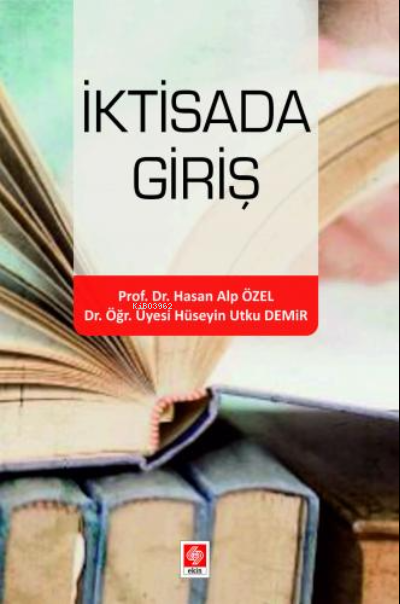  İktisada Giriş | İktisada Giriş | Hüseyin Utku Demir | Hasan Alp Özel | Ekin Kitabevi Yayınları | 9786258235159 